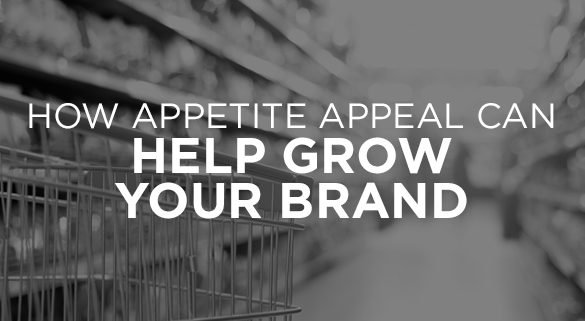 HOW APPETITE APPEAL CAN HELP GROW YOUR BRAND